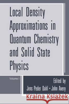 Local Density Approximations in Quantum Chemistry and Solid State Physics Jens Peder Dahl John Avery 9780306416675