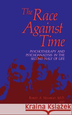 The Race Against Time: Psychotherapy and Psychoanalysis in the Second Half of Life Nemiroff, Robert a. 9780306417535 Springer
