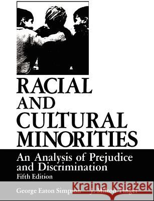 Racial and Cultural Minorities: An Analysis of Prejudice and Discrimination Simpson, George Eaton 9780306417771 Springer