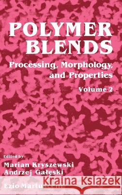 Polymer Blends: Volume 2: Processing, Morphology, and Properties Kryszewski, Marian 9780306418020 Springer