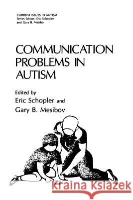 Communication Problems in Autism Eric Schopler Gary B. Mesibov Eric Ed. Schopler 9780306418594 Kluwer Academic Publishers