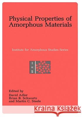 Physical Properties of Amorphous Materials Brian B. Schwartz Martin C. Steele David Adler 9780306419072 Plenum Publishing Corporation