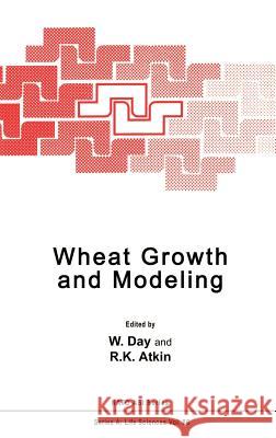 Wheat Growth and Modelling Kluwer Academic Publishers               W. Day R. K. Atkin 9780306419331