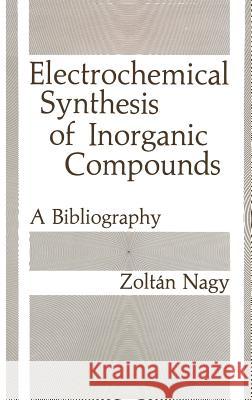 Electrochemical Synthesis of Inorganic Compounds Nagy, Zoltan 9780306419386 Plenum Publishing Corporation