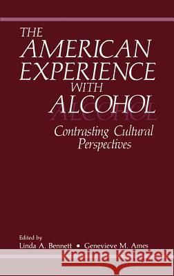 The American Experience with Alcohol: Contrasting Cultural Perspectives Ames, G. M. 9780306419454 Springer
