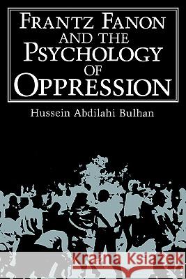 Frantz Fanon and the Psychology of Oppression Hussein Abdilahi Bulhan 9780306419508 Springer