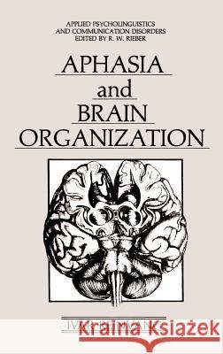 Aphasia and Brain Organization Ivar Reinvang Reinvang 9780306419751 Springer