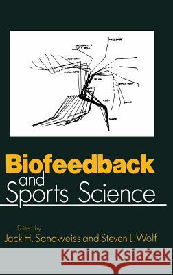 Biofeedback and Sports Science Sandweiss                                J. H. Sandweiss S. L. Wolf 9780306419959 Plenum Publishing Corporation