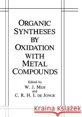 Organic Syntheses by Oxidation with Metal Compounds W. J. Mijs C. R. H. I. D W. J. Mijs 9780306419997