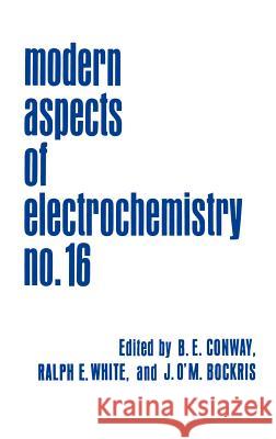 Modern Aspects of Electrochemistry 16 John O. Bockris Ralph E. White Brian E. Conway 9780306420245 Springer
