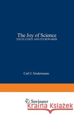 The Joy of Science: Excellence and Its Rewards Sindermann, Carl J. 9780306420351 Springer