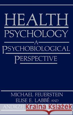 Health Psychology: A Psychobiological Perspective Feuerstein, Michael 9780306420375