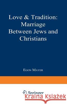 Love & Tradition: Marriage Between Jews and Christians Mayer, Egon 9780306420436