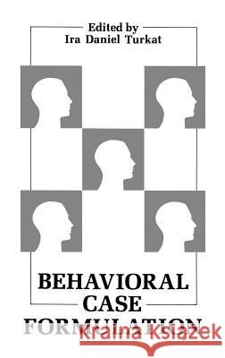 Behavioral Case Formulation IRA D. Turkat Ira Daniel Turkat 9780306420474 Springer