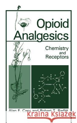 Opioid Analgesics: Chemistry and Receptors Casy, A. F. 9780306421303 Springer
