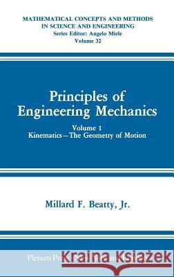 Principles of Engineering Mechanics: Kinematics -- The Geometry of Motion Beatty Jr, Millard F. 9780306421310 Springer