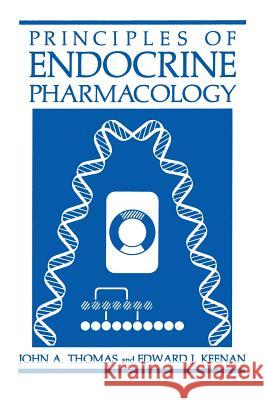 Principles of Endocrine Pharmacology J. A. Thomas John A. Thomas Edward J. Keenan 9780306421433 Plenum Medical Book Company