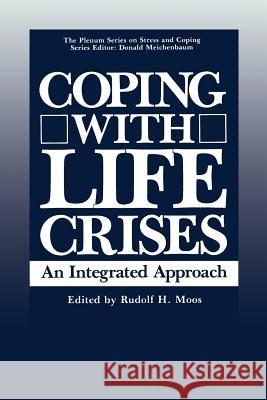 Coping with Life Crises: An Integrated Approach Moos, Rudolf 9780306421440 Plenum Publishing Corporation