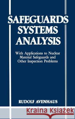 Safeguards Systems Analysis: With Applications to Nuclear Material Safeguards and Other Inspection Problems Avenhaus, R. 9780306421693 Plenum Publishing Corporation