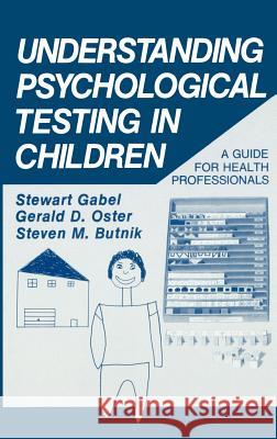 Understanding Psychological Testing in Children: A Guide for Health Professionals Gabel, Stewart 9780306422447 Springer