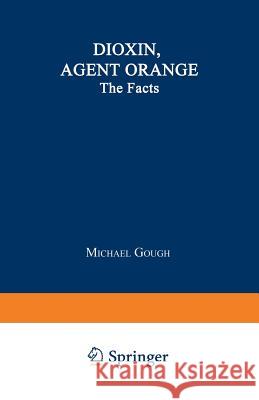 Dioxin, Agent Orange: The Facts Gough, Michael 9780306422478