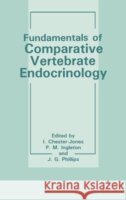 Fundamentals of Comparative Vertebrate Endocrinology I. Chester-Jones P. M. Ingleton J. G. Phillips 9780306423147 Springer