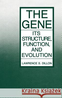 The Gene: Its Structure, Function, and Evolution Dillon, Lawrence S. 9780306423192 Plenum Publishing Corporation