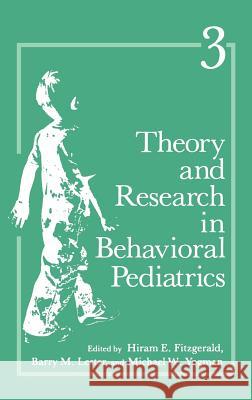Theory and Research in Behavioral Pediatrics: Volume 3 Fitzgerald, H. E. 9780306423284 Kluwer Academic Publishers
