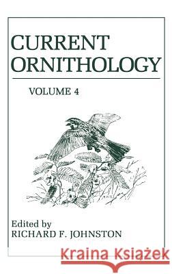 Current Ornithology, Volume 4 Richard F. Johnston 9780306423529 Kluwer Academic Publishers