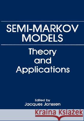 Semi-Markov Models: Theory and Applications Janssen, Jacques 9780306423628 Plenum Publishing Corporation