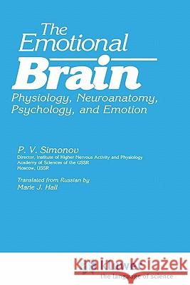 The Emotional Brain: Physiology, Neuroanatomy, Psychology, and Emotion Hall, Marie J. 9780306423635 Springer