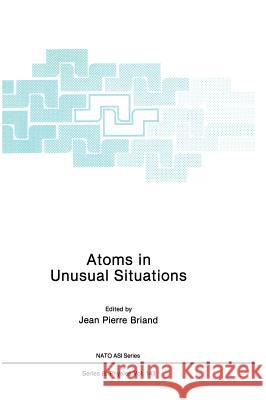 Atoms in Unusual Situations Jean P. Briand Jean Pierre Briand 9780306423994 Plenum Publishing Corporation