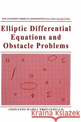 Elliptic Differential Equations and Obstacle Problems Giovanni Maria Troianiello 9780306424489 Springer