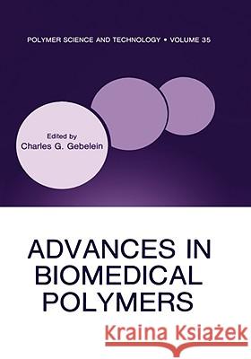 Advances in Biomedical Polymers C. G. Gebelein 9780306424670 KLUWER ACADEMIC PUBLISHERS GROUP