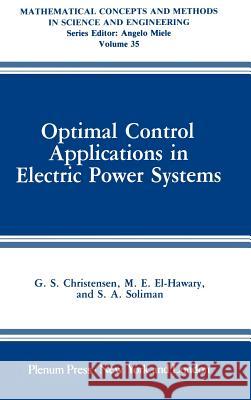 Optimal Control Applications in Electric Power Systems G. S. Christensen M. E. El-Hawary S. a. Soliman 9780306425172 Plenum Publishing Corporation