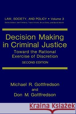 Decision Making in Criminal Justice: Toward the Rational Exercise of Discretion Gottfredson, Michael R. 9780306425257 Springer