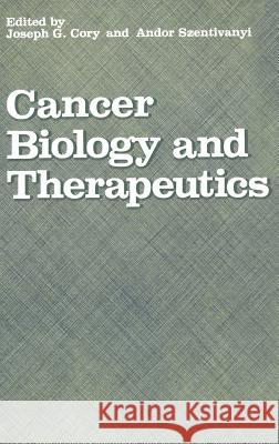 Cancer Biology and Therapeutics Joseph G. Cory A. Szentivanyi Joseph G. Cory 9780306425448 Springer