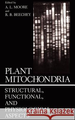 Plant Mitochondria: Structural, Functional, and Physiological Aspects Moore, A. 9780306425721 Springer