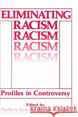 Eliminating Racism: Profiles in Controversy Katz, Phyllis a. 9780306426315 Springer