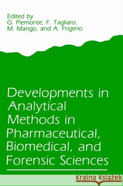 Developments in Analytical Methods in Pharmaceutical, Biomedical, and Forensic Sciences G. Piemonte F. Tagliaro M. Marigo 9780306426957 Springer