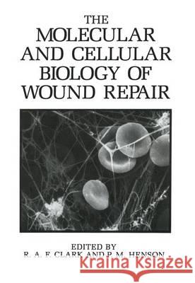 The Molecular and Cellular Biology of Wound Repair R. a. F. Clark P. M. Henson R. A. F. Clark 9780306427169 Plenum Publishing Corporation