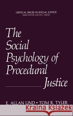 The Social Psychology of Procedural Justice E. Allan Lind Tom R. Tyler E. Lind 9780306427268 Springer
