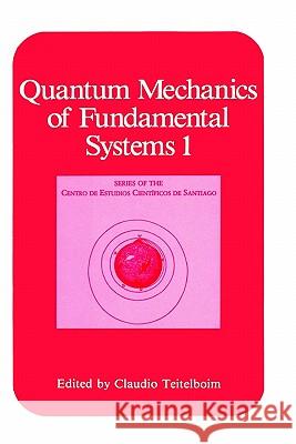 Quantum Mechanics of Fundamental Systems 1 Claudio Teitelboim 9780306427596 Springer