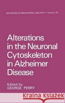Alterations in the Neuronal Cytoskeleton in Alzheimer Disease George Perry 9780306427664 Plenum Publishing Corporation