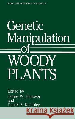 Genetic Manipulation of Woody Plants Hanover, James W. 9780306428159 Plenum Publishing Corporation