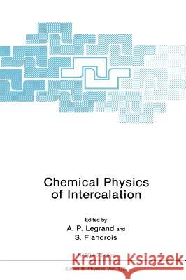 Chemical Physics of Intercalation A. P. Legrand A. Flandrois A. P. Legrand 9780306428319 Plenum Publishing Corporation