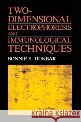 Two-Dimensional Electrophoresis and Immunological Techniques Bonnie S. Dunbar B. S. Dunbar Dunbar 9780306428395 Springer Us