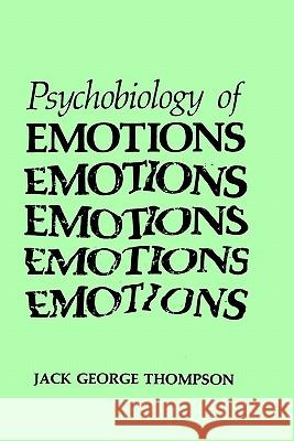 The Psychobiology of Emotions Jack George Thompson 9780306428432 Springer