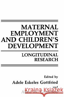 Maternal Employment and Children's Development: Longitudinal Research Gottfried, Adele Eskeles 9780306428678 Springer