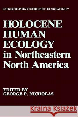 Holocene Human Ecology in Northeastern North America George P. Nicholas George P. Nicholas 9780306428692 Springer